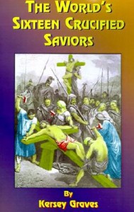 The World’s Sixteen Crucified Saviors The World's Sixteen Crucified Saviors