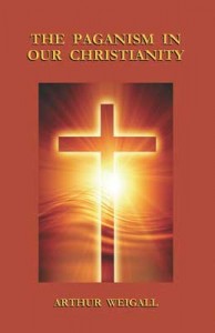 The Paganism in Our Christianity The Paganism in Our Christianity