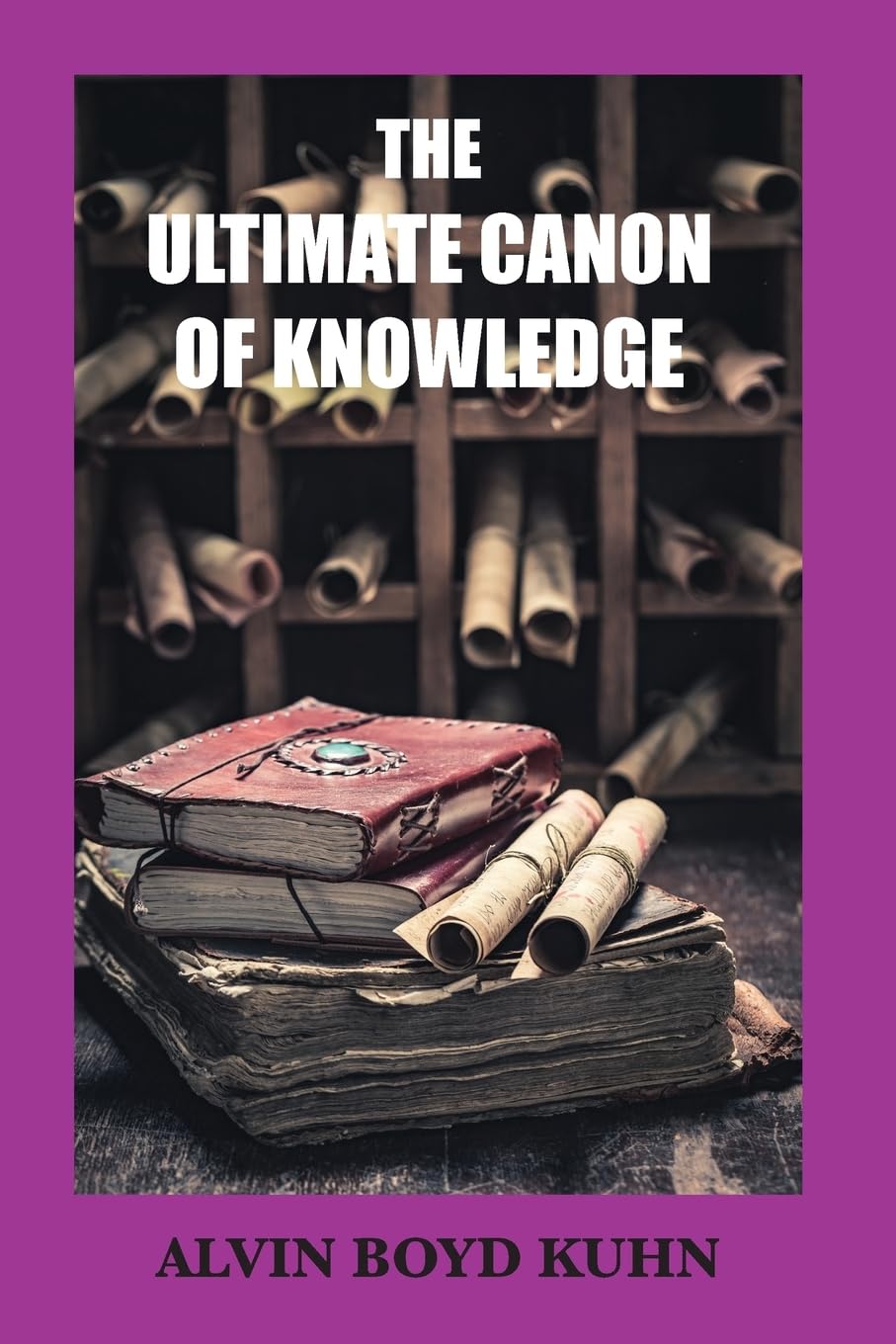 The Ultimate Canon of Knowledge - Alvin Boyd Kuhn